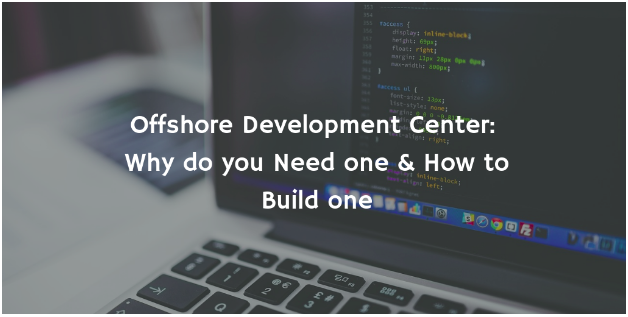 Offshore Development Center: Why Do You Need One & How to Build One
