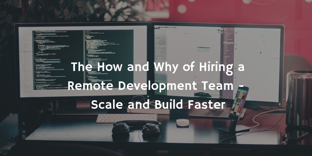 How to Hire Remote Development Team to Grow Business