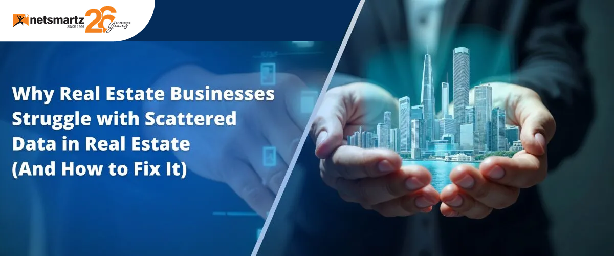 Why Real Estate Businesses Struggle with Scattered Data in Real Estate (And How to Fix It)
