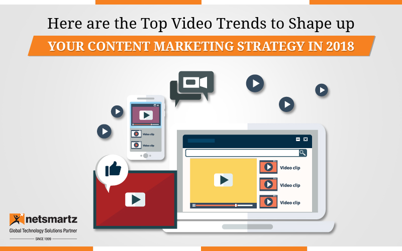 Here are the Top Video Trends to Help Shape Your Content Marketing Strategy in 2018