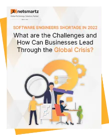 Software Engineers Shortage in 2022- What are the Challenges and How Can Businesses Lead Through the Global Crisis?