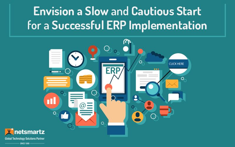 Envision a Slow and Cautious Start for a Successful ERP Implementation