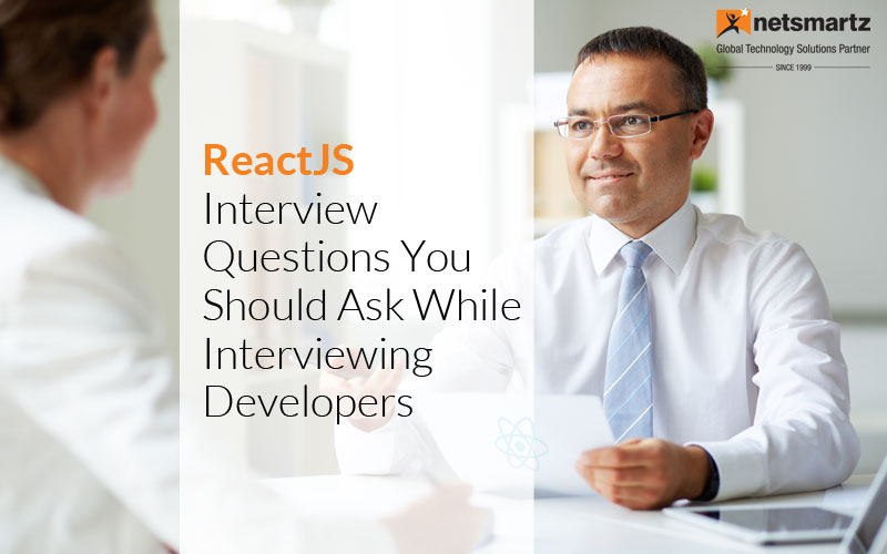 ReactJS Interview Questions You Should Ask While Interviewing Developers
