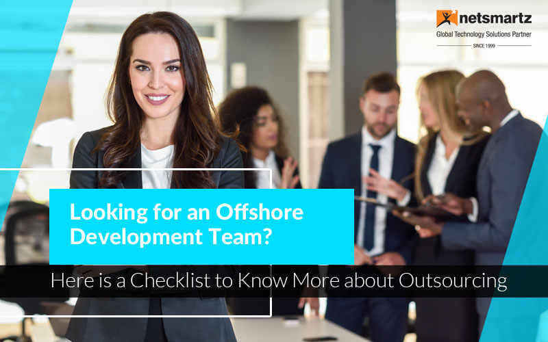 Looking for an Offshore Development Team? Here is a Checklist to Know More about Outsourcing